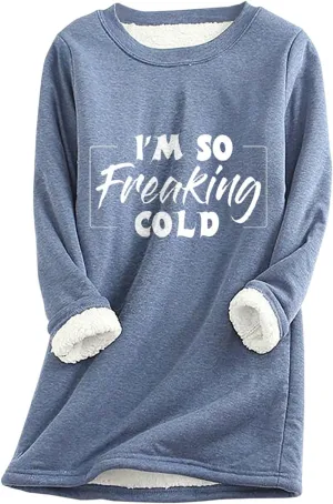 I'm So Freaking Cold Fleece Sweatshirt for Women Thermal Warm Loungewear Tops Crewneck Long Sleeve Pullover Shirt